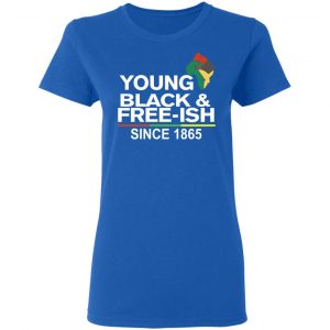 Young Black& Free-Ish Since 1865 Juneteenth Shirt, Hoodie, Tank 21