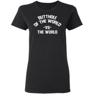 Butthole Of The World Vs The World Shirt, Hoodie, Tank 18 Butthole Of The World Vs The World Shirt, Hoodie, Tank 18