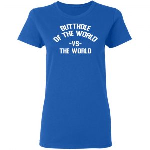 Butthole Of The World Vs The World Shirt, Hoodie, Tank 21 Butthole Of The World Vs The World Shirt, Hoodie, Tank 21