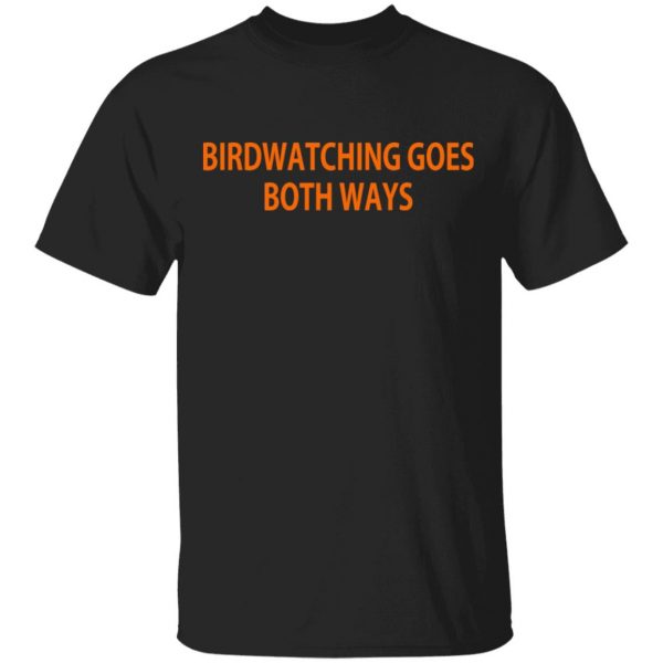 Birdwatching Goes Both Ways Shirt, Hoodie, Tank 3
