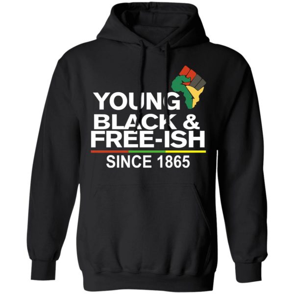 Young Black& Free-Ish Since 1865 Juneteenth Shirt, Hoodie, Tank Apparel 11