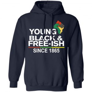 Young Black& Free-Ish Since 1865 Juneteenth Shirt, Hoodie, Tank 23