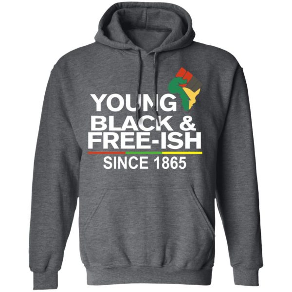 Young Black& Free-Ish Since 1865 Juneteenth Shirt, Hoodie, Tank Apparel 13