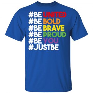 Be United Be Bold Be Brave Be Proud Be You LGBTQ Shirt, Hoodie, Tank 17