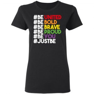 Be United Be Bold Be Brave Be Proud Be You LGBTQ Shirt, Hoodie, Tank 18