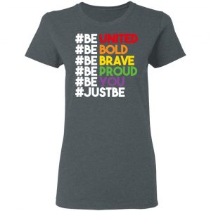 Be United Be Bold Be Brave Be Proud Be You LGBTQ Shirt, Hoodie, Tank 19