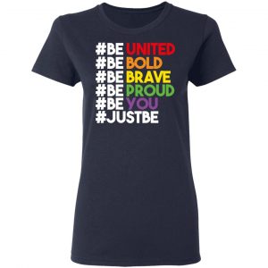 Be United Be Bold Be Brave Be Proud Be You LGBTQ Shirt, Hoodie, Tank 20