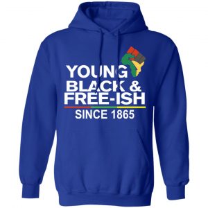 Young Black& Free-Ish Since 1865 Juneteenth Shirt, Hoodie, Tank 25