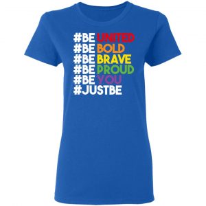Be United Be Bold Be Brave Be Proud Be You LGBTQ Shirt, Hoodie, Tank 21