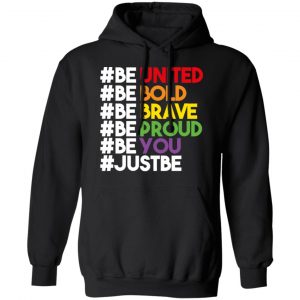 Be United Be Bold Be Brave Be Proud Be You LGBTQ Shirt, Hoodie, Tank 22