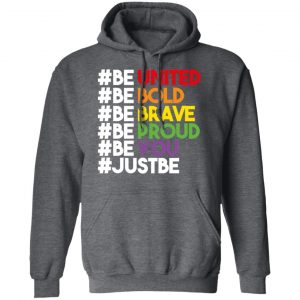 Be United Be Bold Be Brave Be Proud Be You LGBTQ Shirt, Hoodie, Tank 24