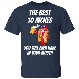 The Best 10 Inches You Will Ever Have In Your Mouth Shirt, Hoodie, Tank 16