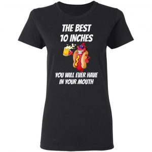 The Best 10 Inches You Will Ever Have In Your Mouth Shirt, Hoodie, Tank 18