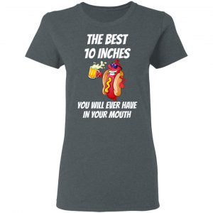 The Best 10 Inches You Will Ever Have In Your Mouth Shirt, Hoodie, Tank 19