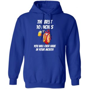 The Best 10 Inches You Will Ever Have In Your Mouth Shirt, Hoodie, Tank 25