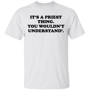 It's A Priest Thing You Wouldn't Understand Shirt, Hoodie, Tank 15