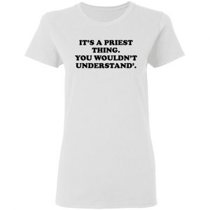 It's A Priest Thing You Wouldn't Understand Shirt, Hoodie, Tank 18