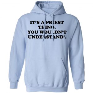 It's A Priest Thing You Wouldn't Understand Shirt, Hoodie, Tank 25