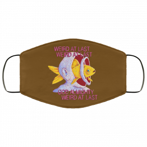 Weird At Last God Almighty Weird At Last Face Mask 30