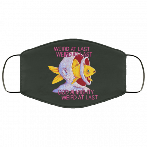 Weird At Last God Almighty Weird At Last Face Mask 34