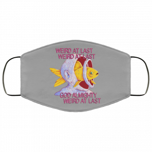 Weird At Last God Almighty Weird At Last Face Mask 36