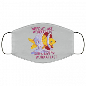 Weird At Last God Almighty Weird At Last Face Mask 46