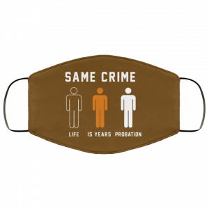 Same Crime Life Is Years Probation Face Mask 30