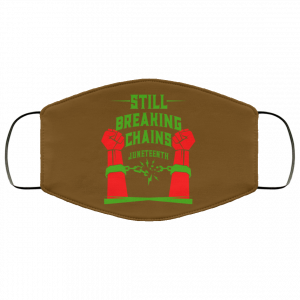 Still Breaking Chains Juneteenth Face Mask 30