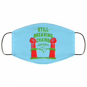 Still Breaking Chains Juneteenth Face Mask 33