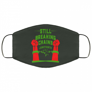Still Breaking Chains Juneteenth Face Mask 34