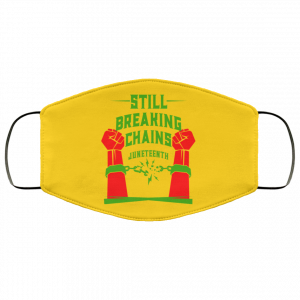 Still Breaking Chains Juneteenth Face Mask 35