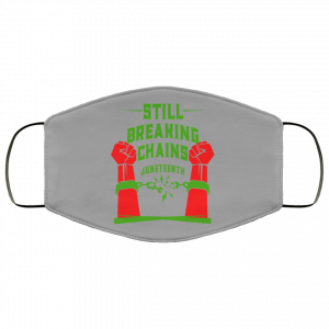 Still Breaking Chains Juneteenth Face Mask 36