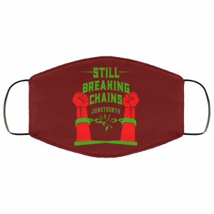 Still Breaking Chains Juneteenth Face Mask 38