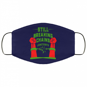 Still Breaking Chains Juneteenth Face Mask 39