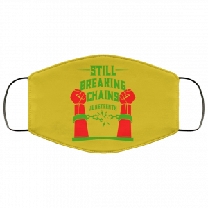 Still Breaking Chains Juneteenth Face Mask 40
