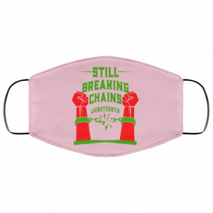 Still Breaking Chains Juneteenth Face Mask 42