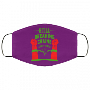 Still Breaking Chains Juneteenth Face Mask 43