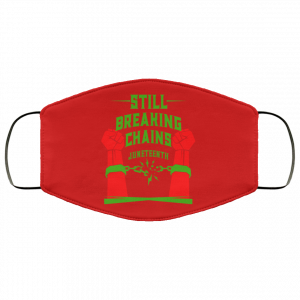 Still Breaking Chains Juneteenth Face Mask 44