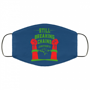 Still Breaking Chains Juneteenth Face Mask 45