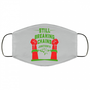 Still Breaking Chains Juneteenth Face Mask 46