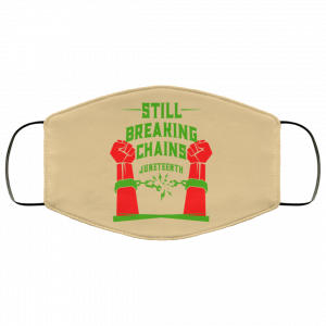Still Breaking Chains Juneteenth Face Mask 47
