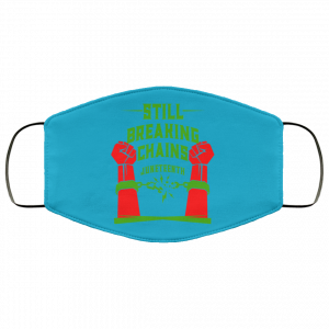 Still Breaking Chains Juneteenth Face Mask 49