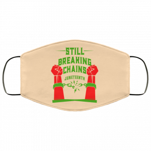Still Breaking Chains Juneteenth Face Mask 50