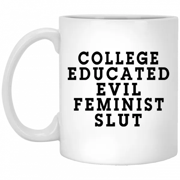 College Educated Evil Feminist Slut Mug 3