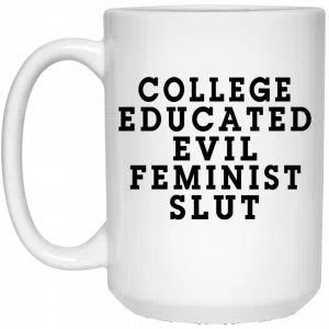 College Educated Evil Feminist Slut Mug 5
