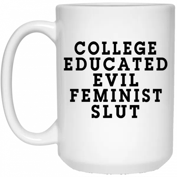 College Educated Evil Feminist Slut Mug 4