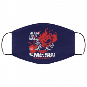 Welcome To Night City Samurai We Have A City To Burn Face Mask 44