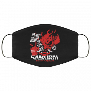 Welcome To Night City Samurai We Have A City To Burn Face Mask 46