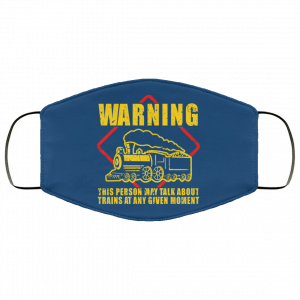 Warning This Person May Talk About Trains At Any Given Moment Face Mask 30