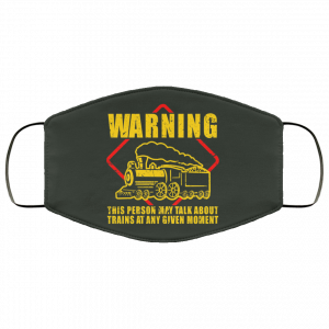 Warning This Person May Talk About Trains At Any Given Moment Face Mask 37